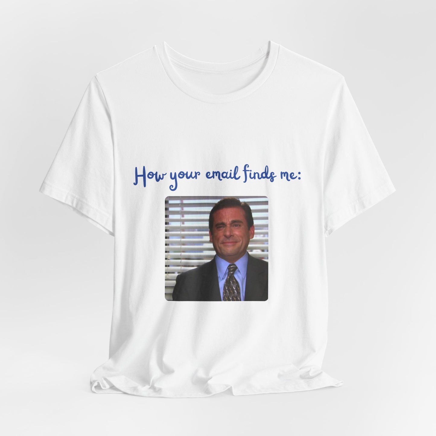 How Your Email Finds Me T-Shirt — Funny Office Meme Tee
