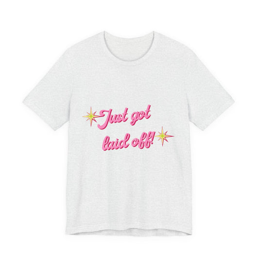 "Just Got Laid Off" Retro Script Tee — Funny Tee