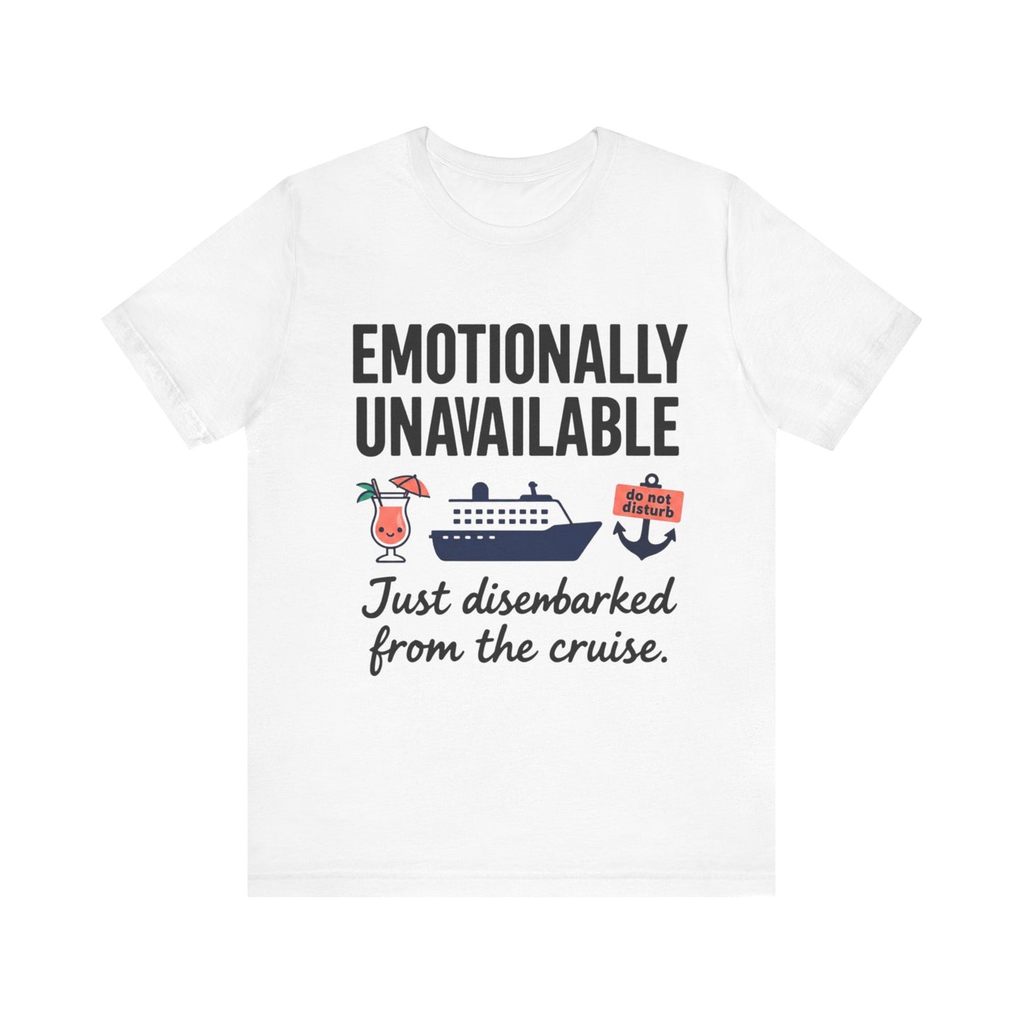 Cruise Breakup T-Shirt — "Emotionally Unavailable: Just Disembarked from the Cruise"