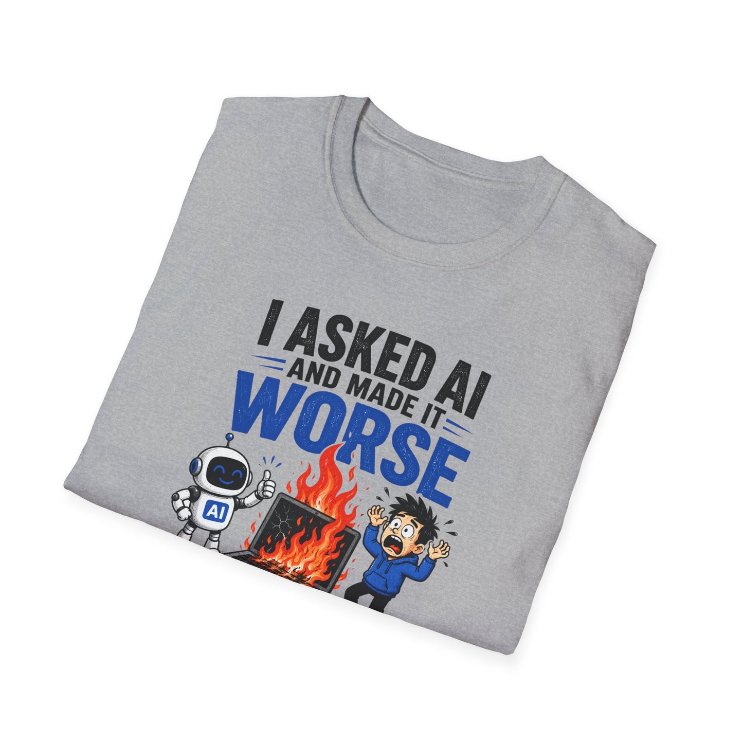 I Asked AI and Made It Worse - Funny AI Humor Tee