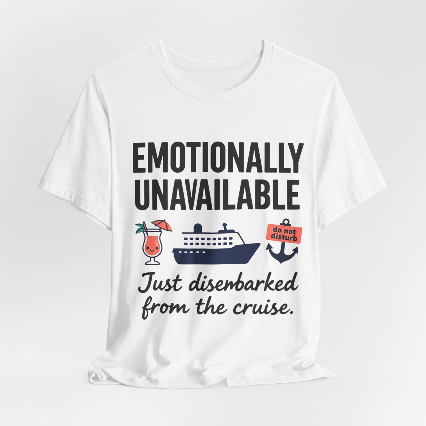 Cruise Breakup T-Shirt — "Emotionally Unavailable: Just Disembarked from the Cruise"