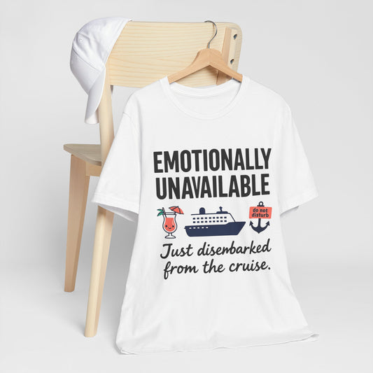 Cruise Breakup T-Shirt — "Emotionally Unavailable: Just Disembarked from the Cruise"