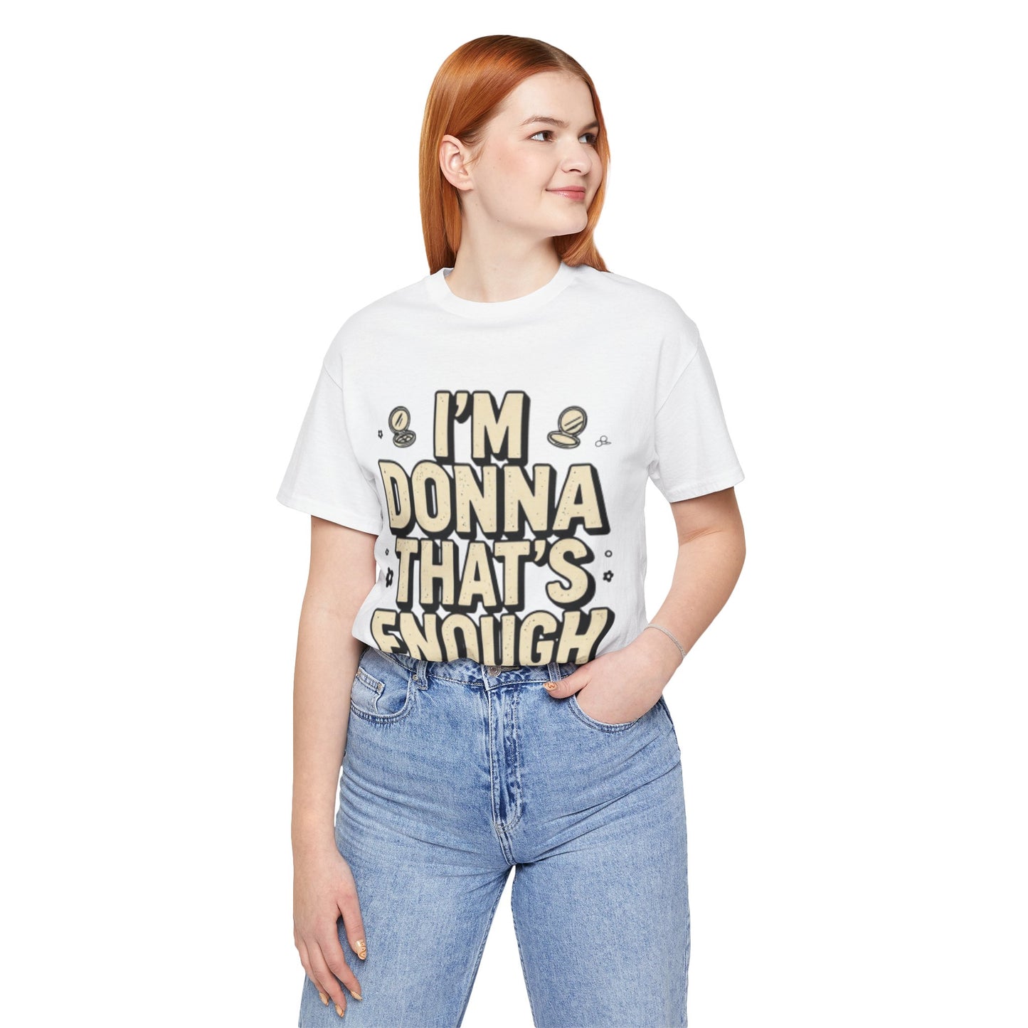 I'm Donna That's Enough Tee — Funny Retro Quote Graphic T-Shirt