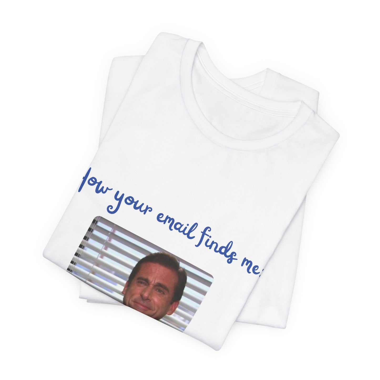 How Your Email Finds Me T-Shirt — Funny Office Meme Tee