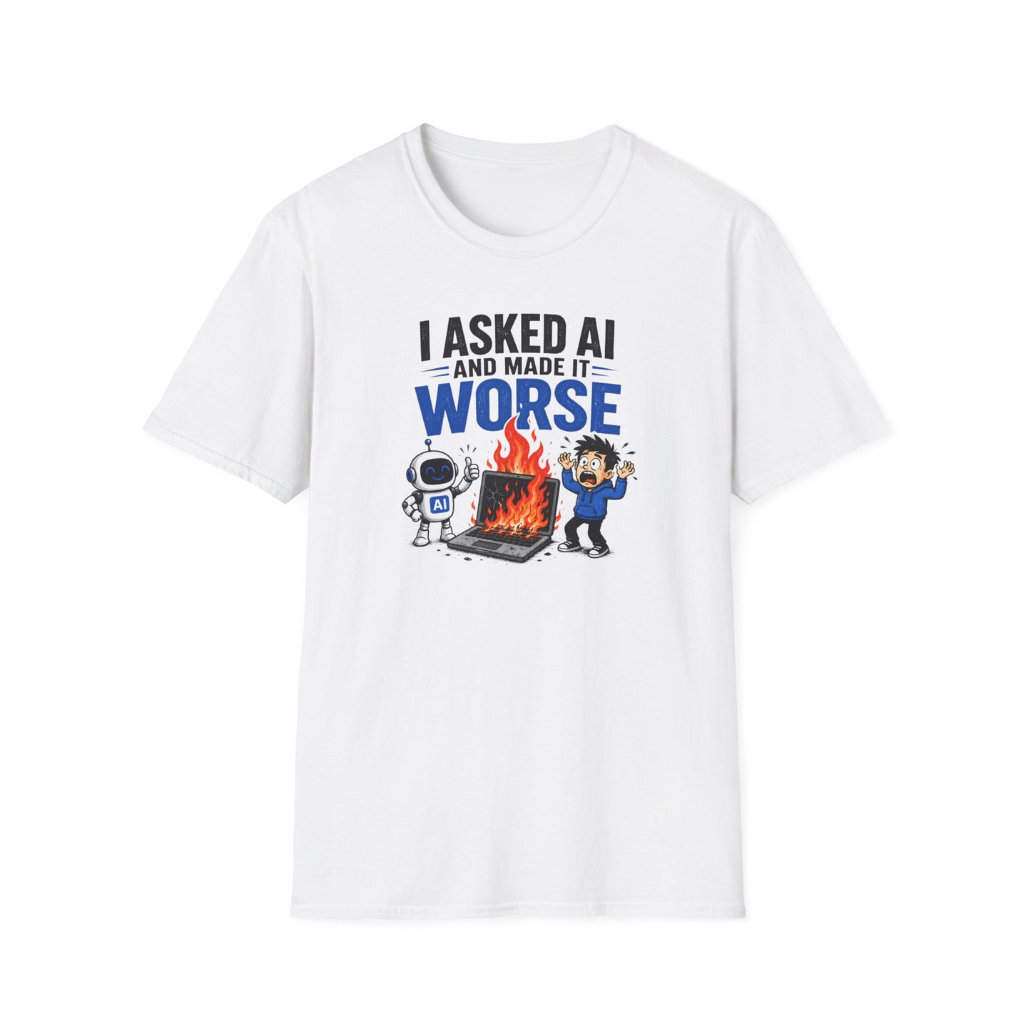 I Asked AI and Made It Worse - Funny AI Humor Tee