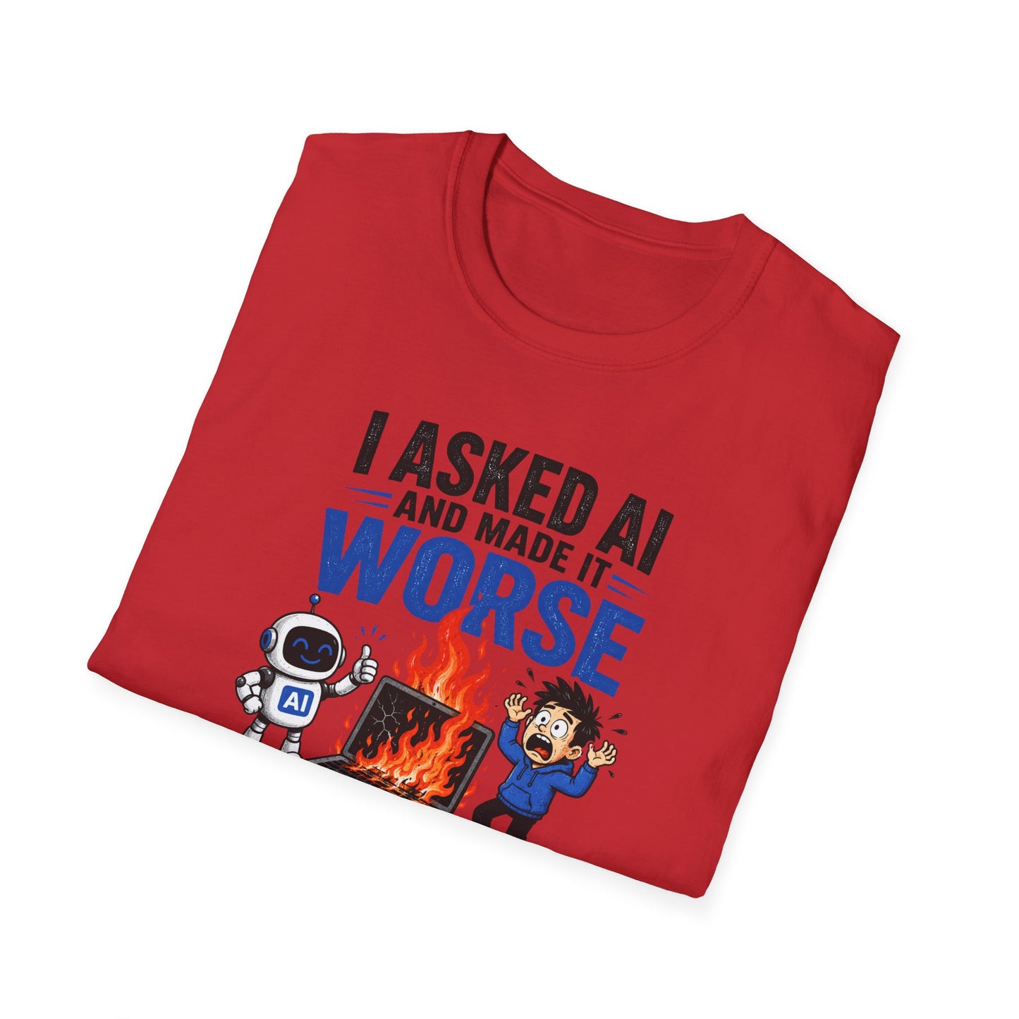 I Asked AI and Made It Worse - Funny AI Humor Tee