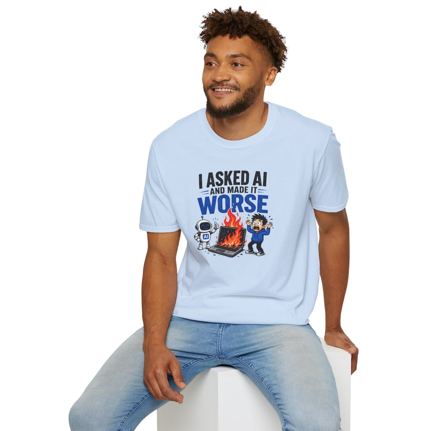 I Asked AI and Made It Worse - Funny AI Humor Tee