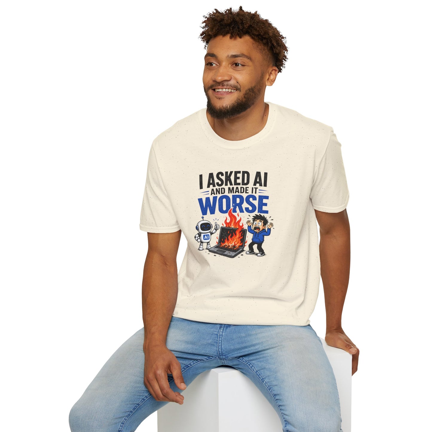 I Asked AI and Made It Worse - Funny AI Humor Tee