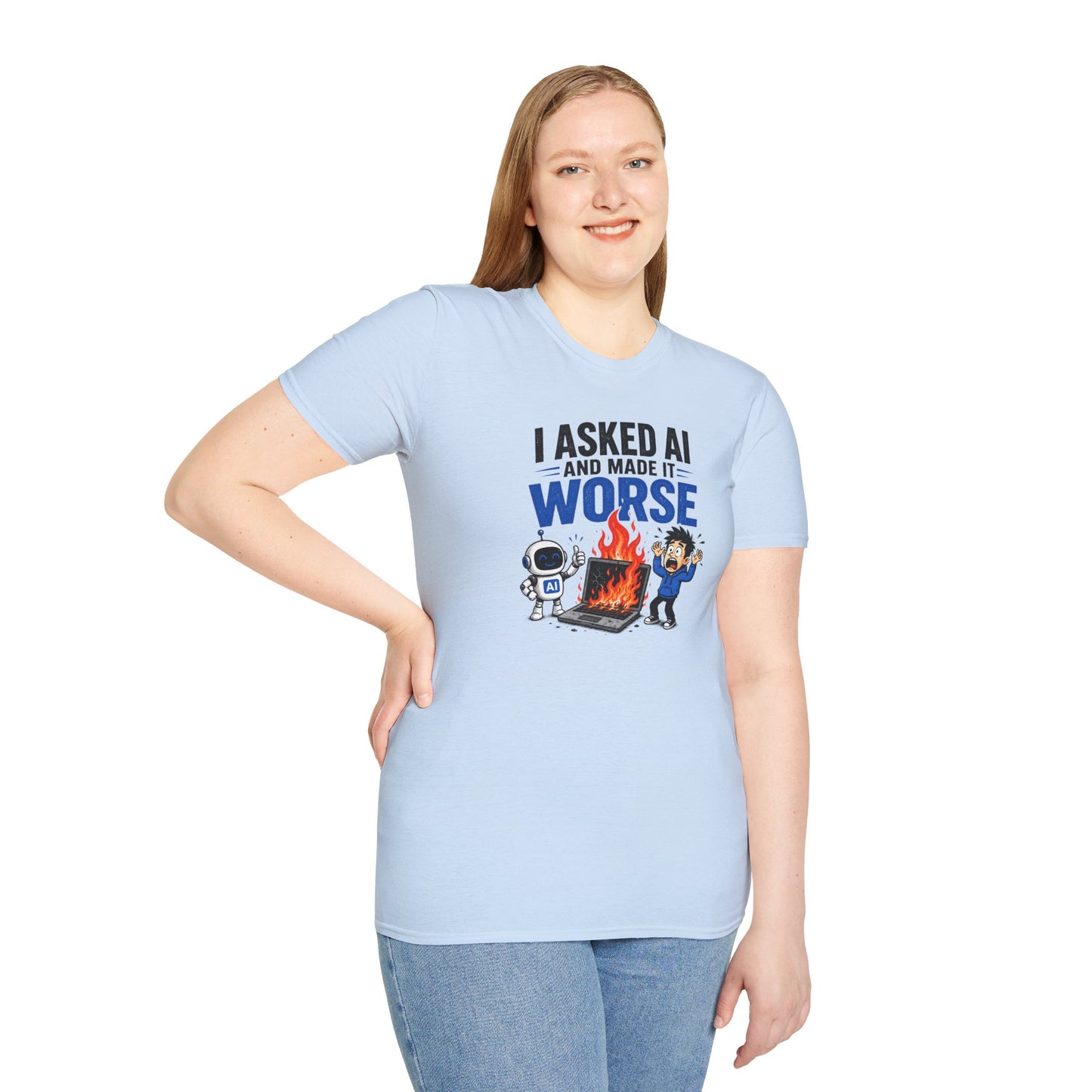 I Asked AI and Made It Worse - Funny AI Humor Tee