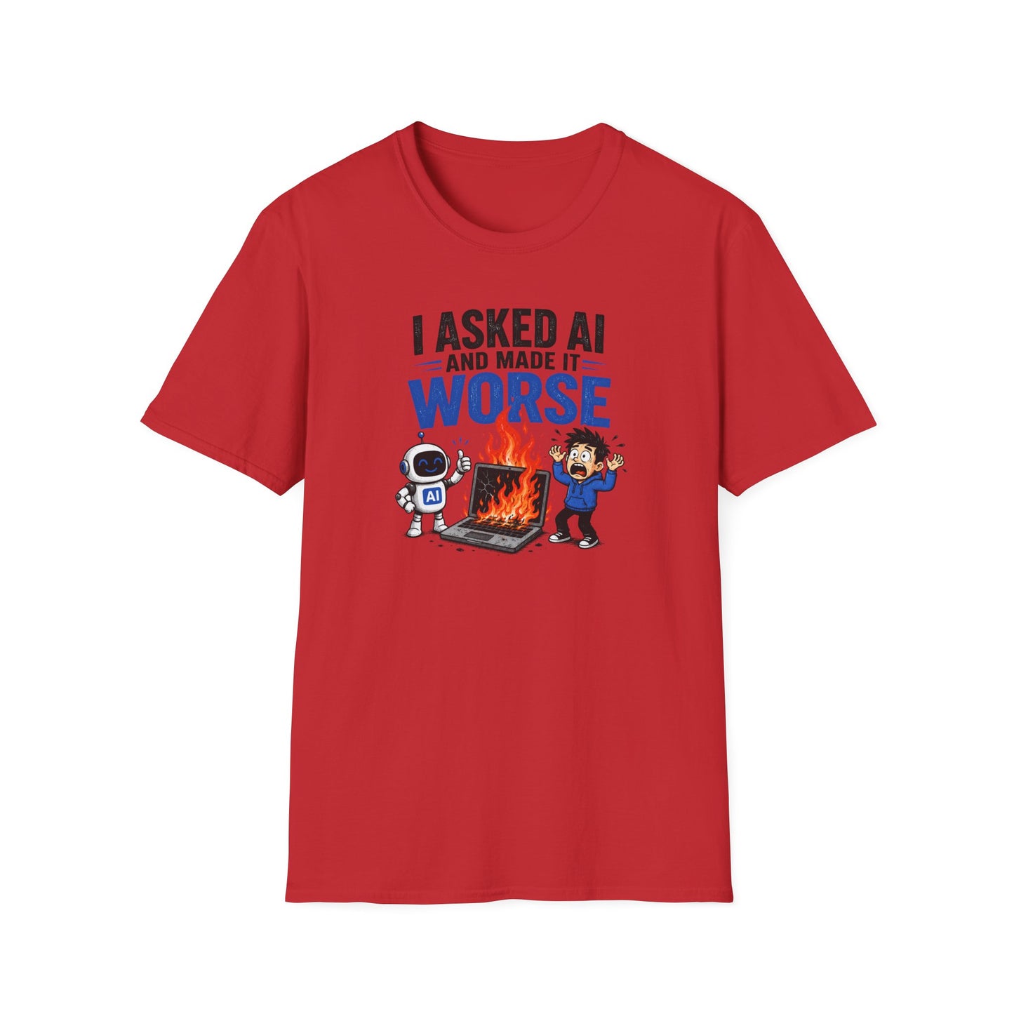 I Asked AI and Made It Worse - Funny AI Humor Tee