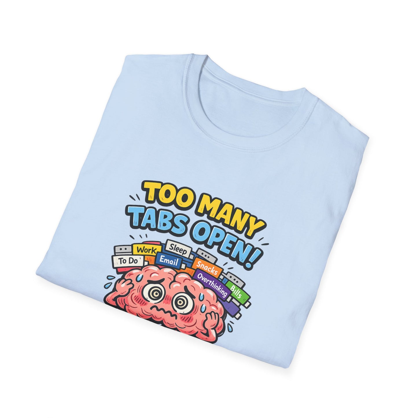 Too Many Tabs Open - Funny Brain Cartoon Tee