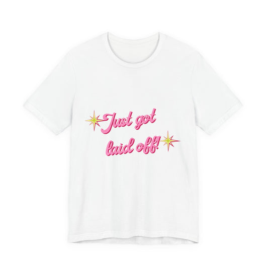 "Just Got Laid Off" Retro Script Tee — Funny Tee