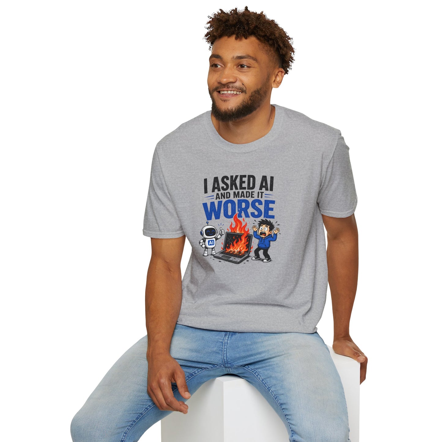 I Asked AI and Made It Worse - Funny AI Humor Tee
