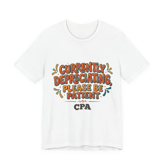 Currently Depreciating Please Be Patient CPA T-Shirt