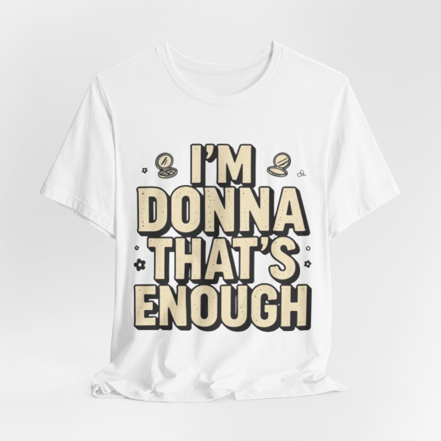 I'm Donna That's Enough Tee — Funny Retro Quote Graphic T-Shirt
