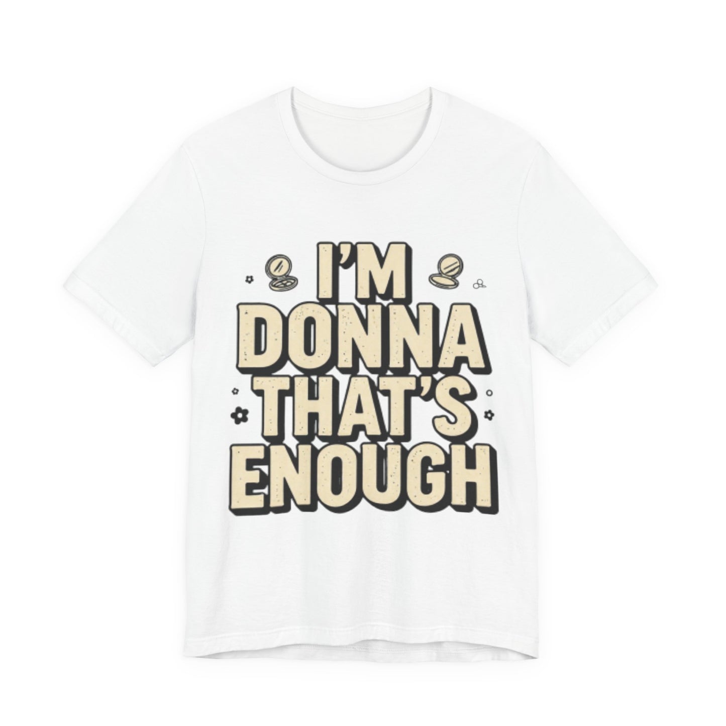 I'm Donna That's Enough Tee — Funny Retro Quote Graphic T-Shirt