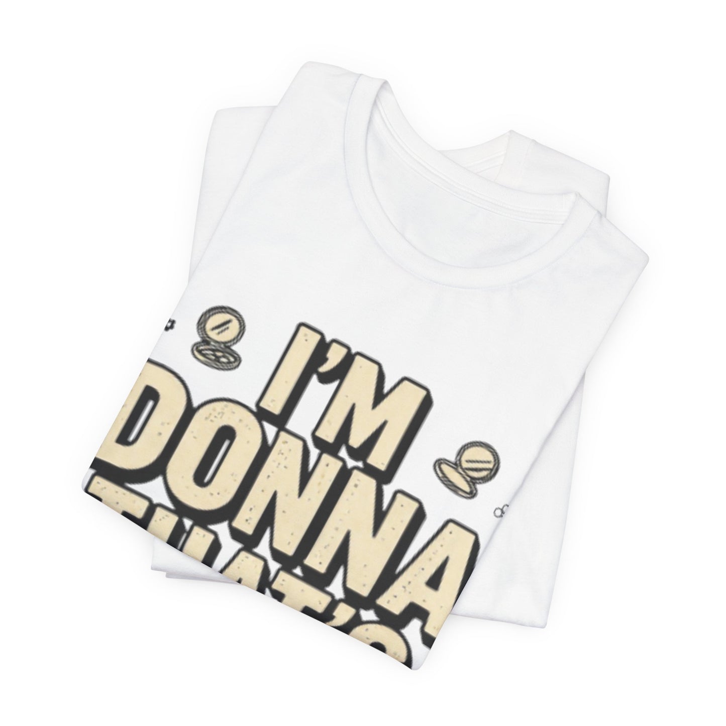 I'm Donna That's Enough Tee — Funny Retro Quote Graphic T-Shirt