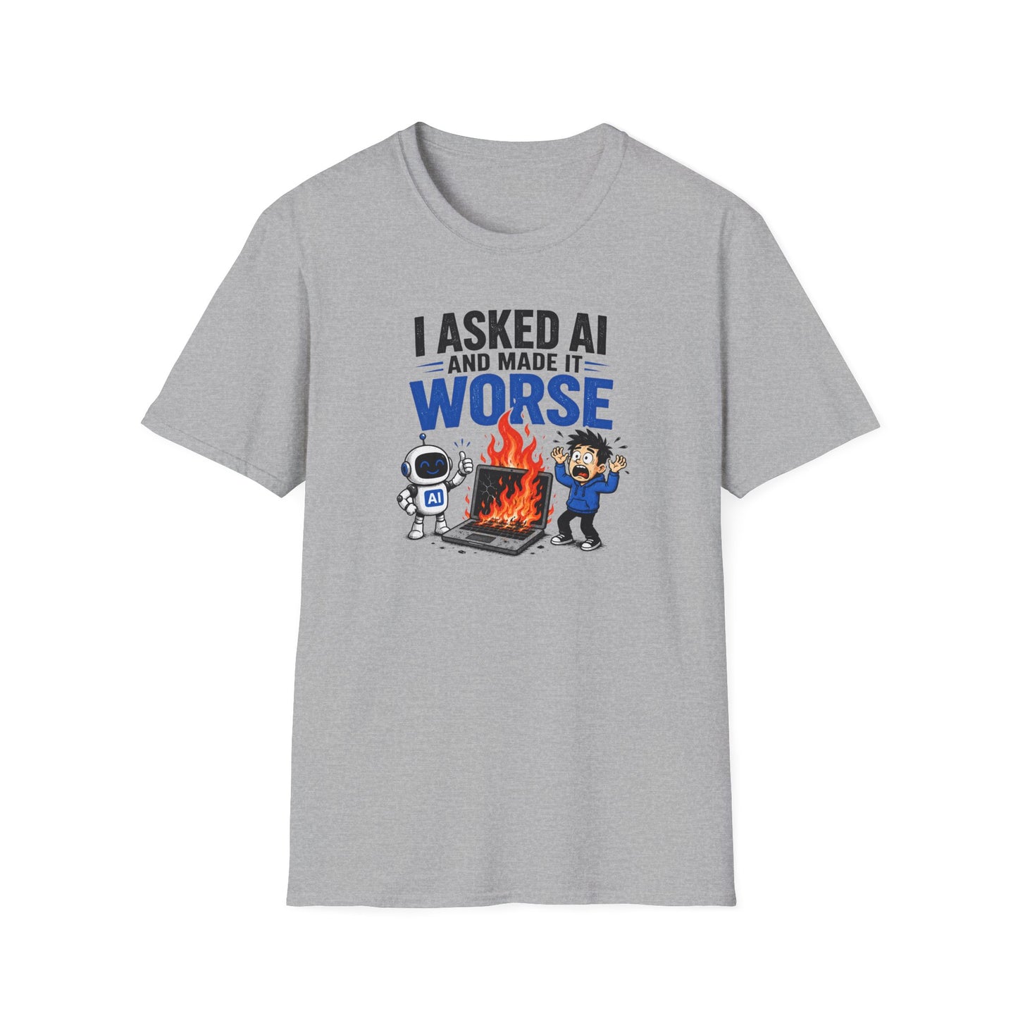 I Asked AI and Made It Worse - Funny AI Humor Tee