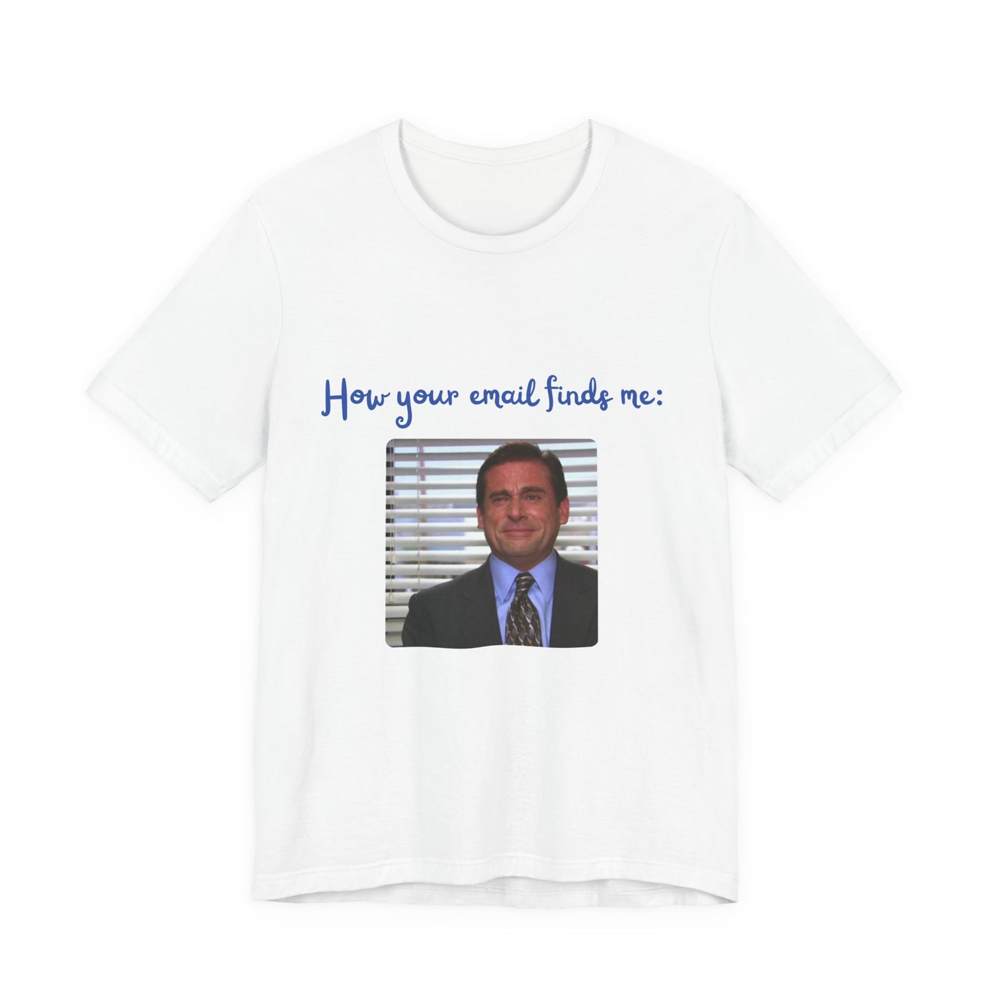 How Your Email Finds Me T-Shirt — Funny Office Meme Tee