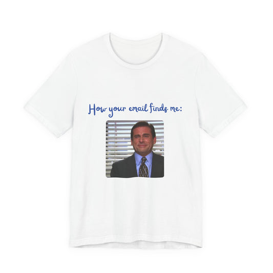 How Your Email Finds Me T-Shirt — Funny Office Meme Tee