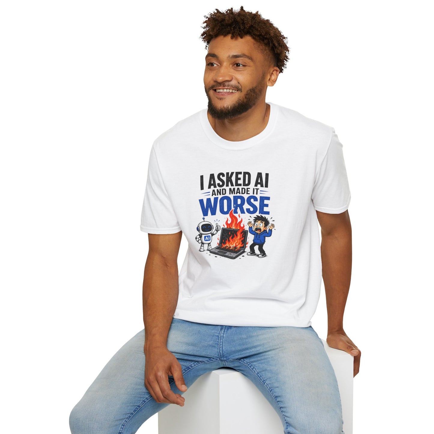 I Asked AI and Made It Worse - Funny AI Humor Tee